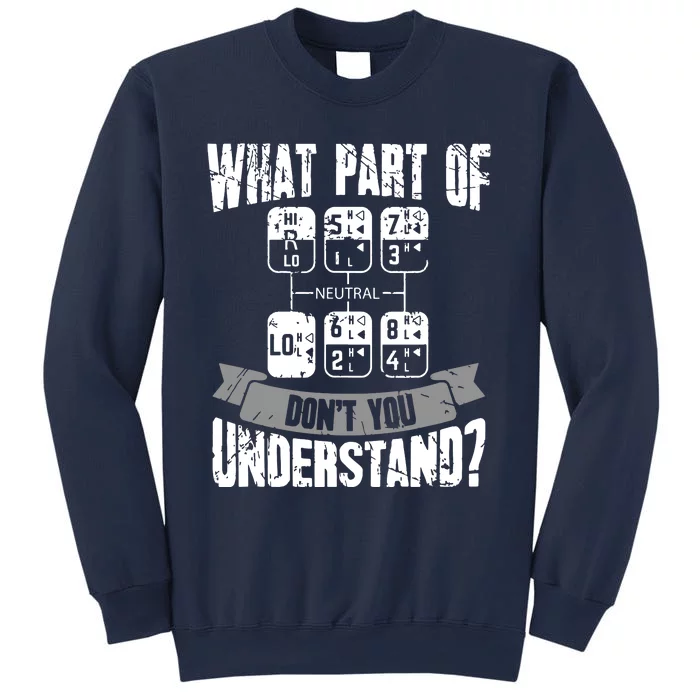 What Part Of Dont You Understand Trucker Gift Truck Driver Sweatshirt