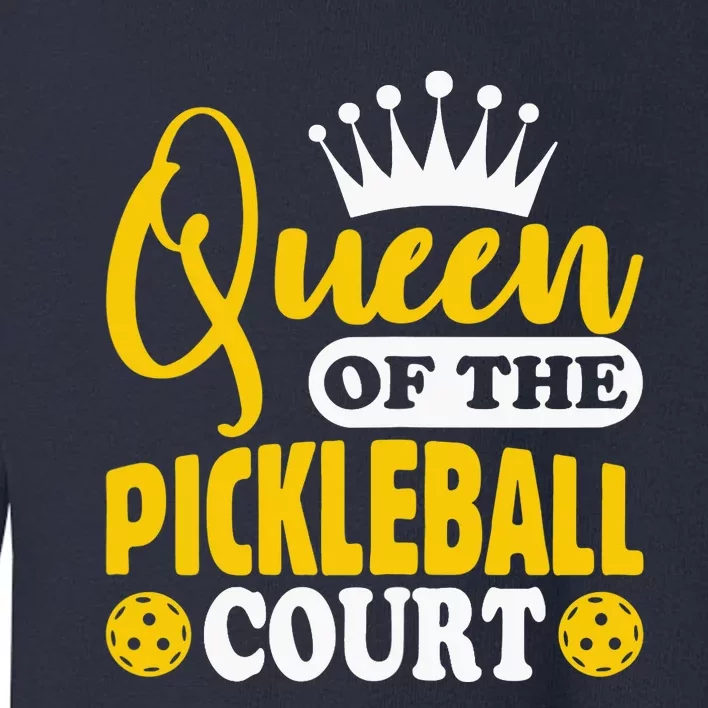 Wo Pickleball Queen Of The Pickleball Court Pickle Ball Player Toddler Sweatshirt