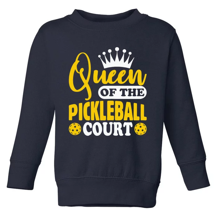 Wo Pickleball Queen Of The Pickleball Court Pickle Ball Player Toddler Sweatshirt