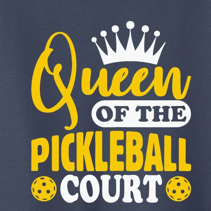 Wo Pickleball Queen Of The Pickleball Court Pickle Ball Player Toddler T-Shirt