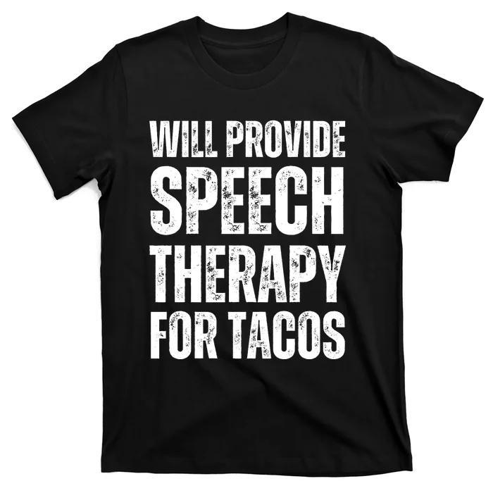 Will Provide Speech Therapy For Tacos T-Shirt