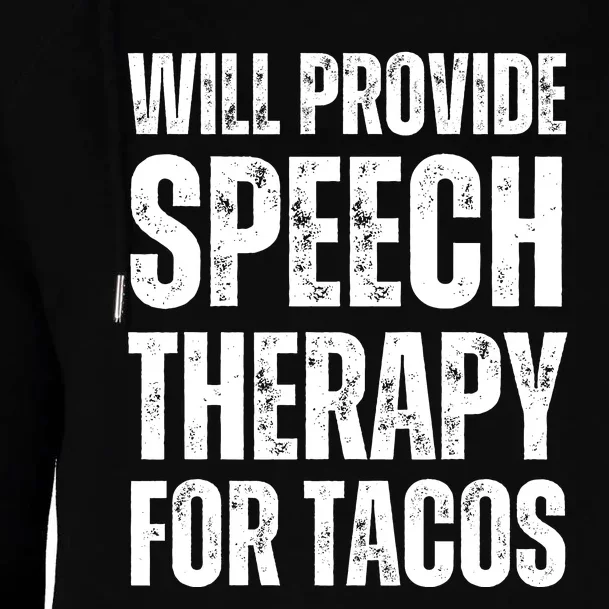 Will Provide Speech Therapy For Tacos Womens Funnel Neck Pullover Hood