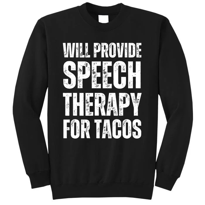 Will Provide Speech Therapy For Tacos Tall Sweatshirt