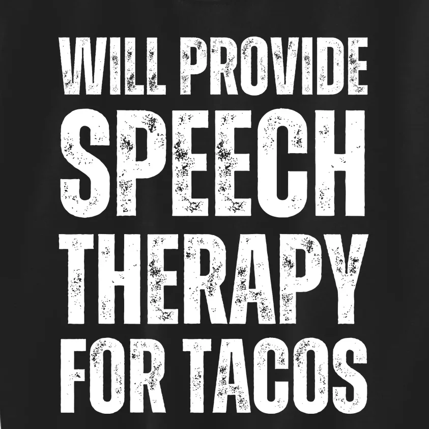 Will Provide Speech Therapy For Tacos Kids Sweatshirt