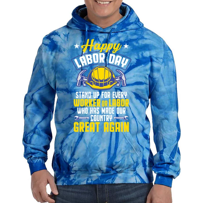 Workers Patriotic Stand Up For Labor Laborer Happy Labor Day Gift Tie Dye Hoodie