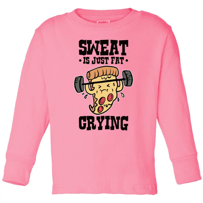 Workout Pizza Sweat Is Just Fat Crying Gift Toddler Long Sleeve Shirt