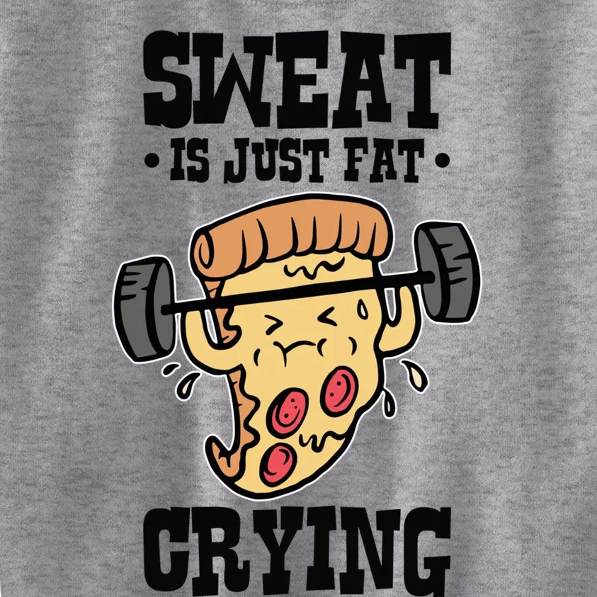 Workout Pizza Sweat Is Just Fat Crying Gift Kids Sweatshirt