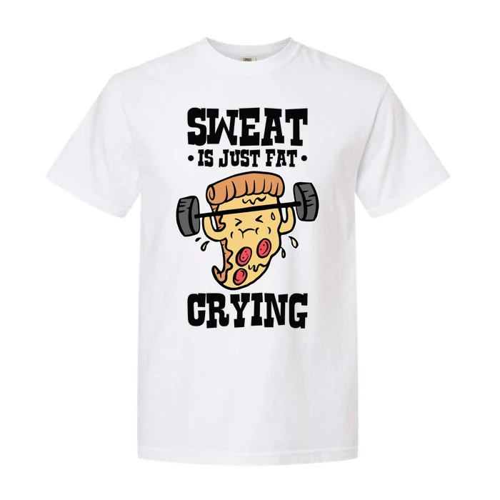 Workout Pizza Sweat Is Just Fat Crying Gift Garment-Dyed Heavyweight T-Shirt