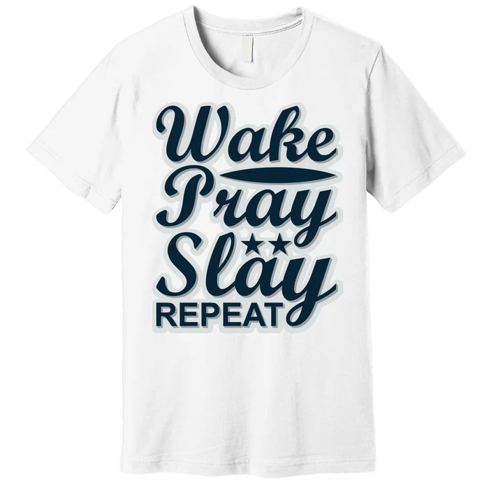 Wake Pray Slay Repeat Premium T-Shirt