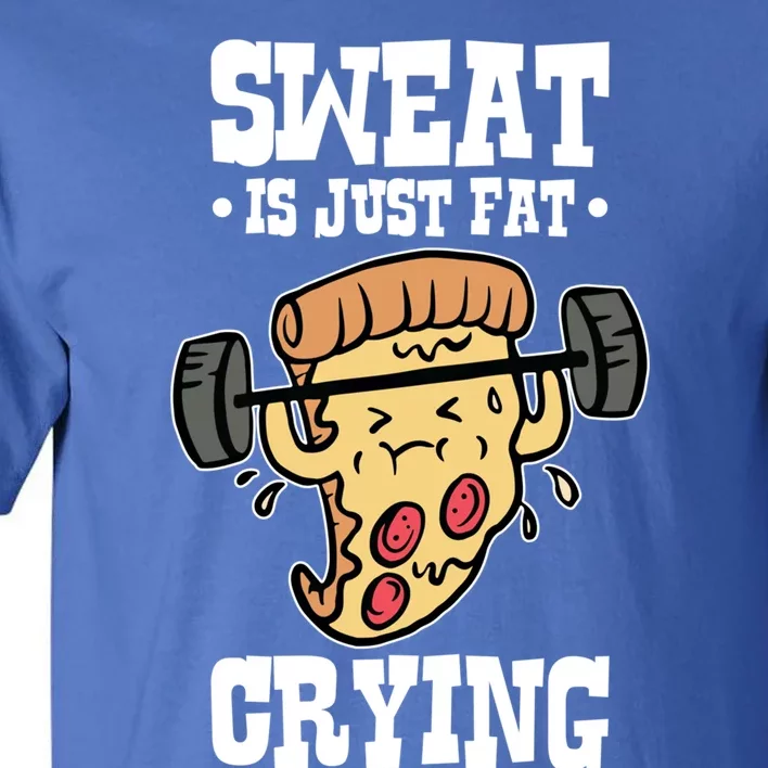 Workout Pizza Sweat Is Just Fat Crying Gift Tall T-Shirt