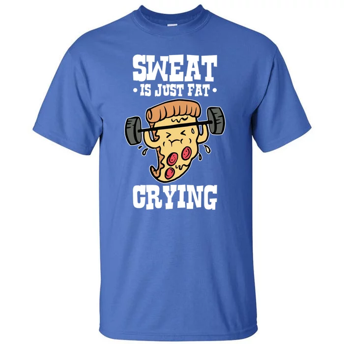 Workout Pizza Sweat Is Just Fat Crying Gift Tall T-Shirt