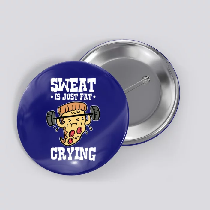 Workout Pizza Sweat Is Just Fat Crying Gift Button