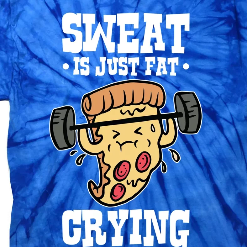 Workout Pizza Sweat Is Just Fat Crying Gift Tie-Dye T-Shirt