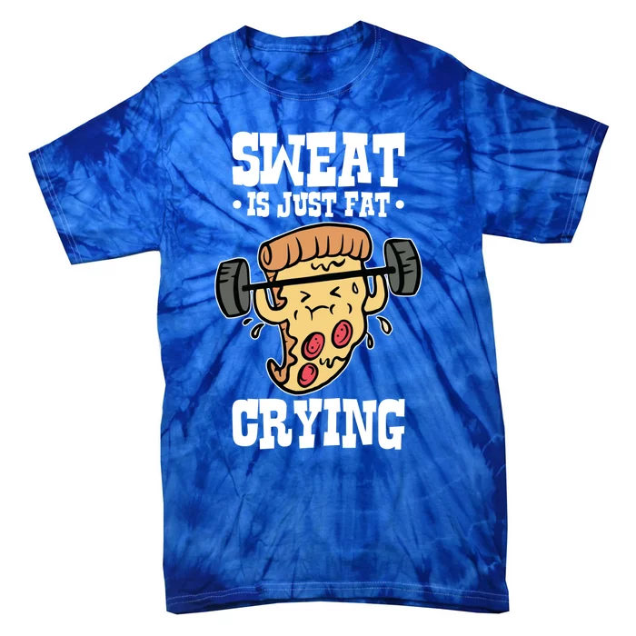 Workout Pizza Sweat Is Just Fat Crying Gift Tie-Dye T-Shirt