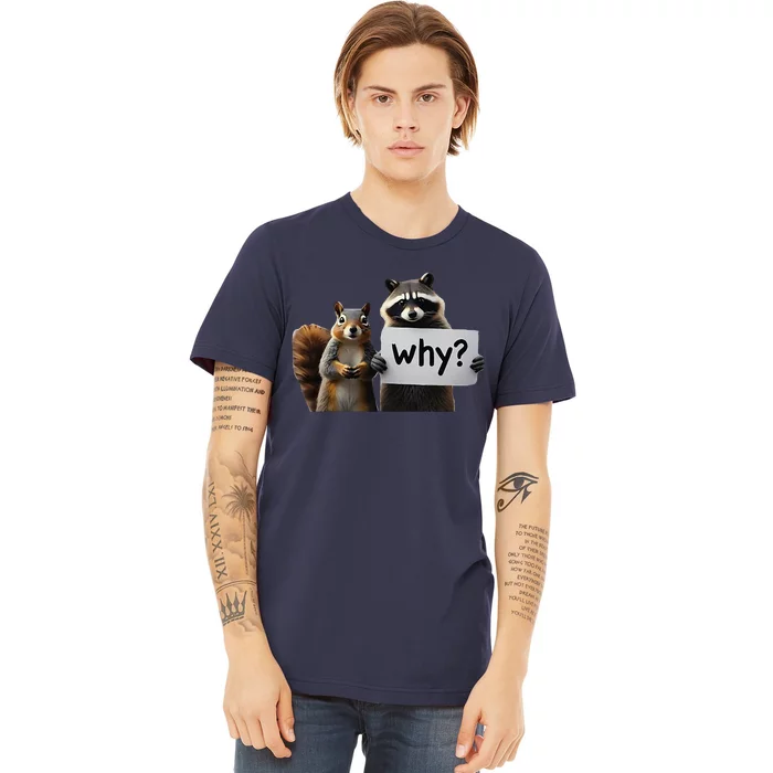 Why Peanut The Squirrel & Fred The Raccoon Premium T-Shirt