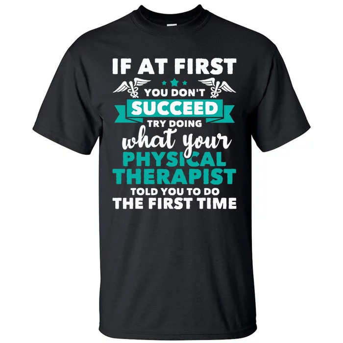 What Physical Therapist Told You Physical Theraphy PT Tall T-Shirt