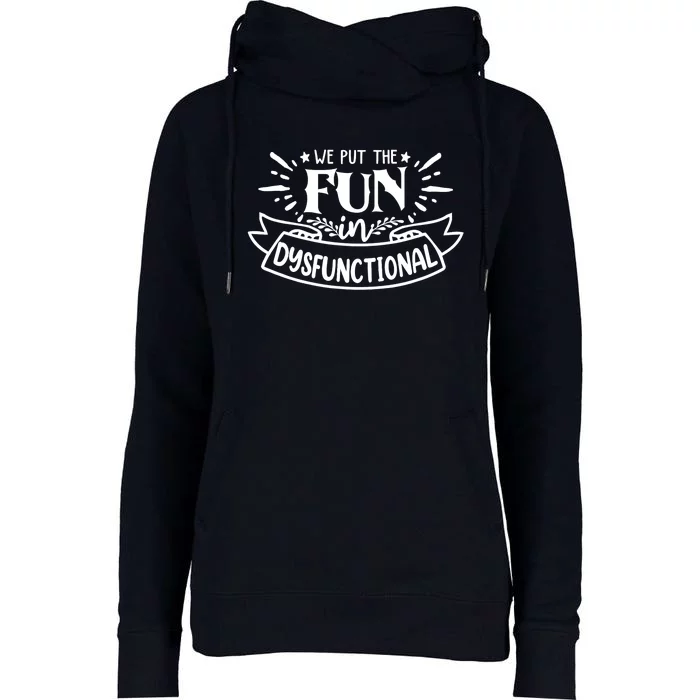 We Put The Fun In Dysfunctional Family Reunion Outfits Womens Funnel Neck Pullover Hood