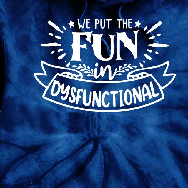 We Put The Fun In Dysfunctional Family Reunion Outfits Tie Dye Hoodie