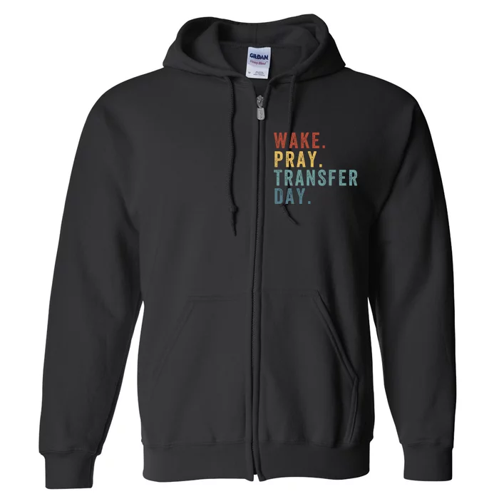 Wake & Pray Transfer Day Embryo Transfer Day Ivf Pregnancy Full Zip Hoodie