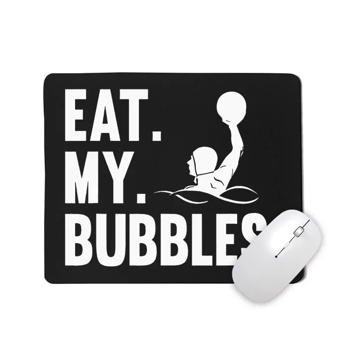 Water Polo Team Waterpolo Player Swimming Eat My Bubbles Mousepad