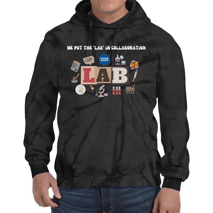 We Put The Lab In Collaboration Lab Week Medical Lab Scientist Lab Tech Tie Dye Hoodie