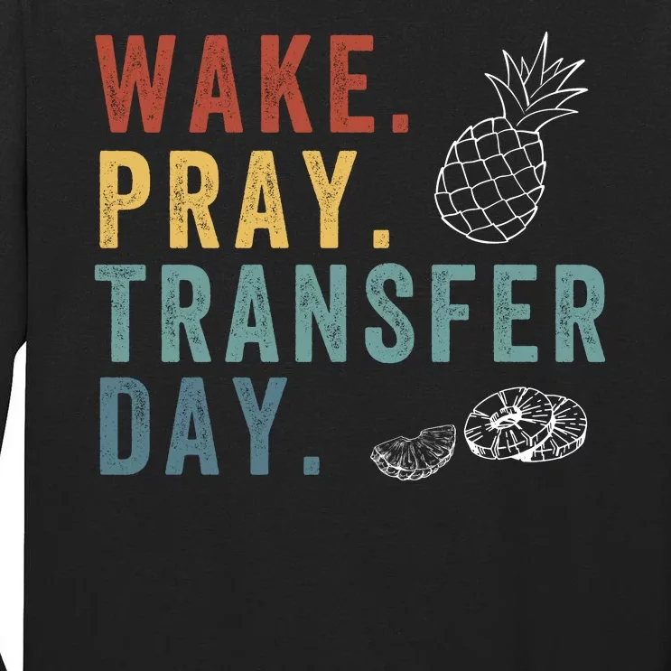 Wake Pray Transfer Day Embryo Transfer Day Ivf Pregnancy Tall Long Sleeve T-Shirt