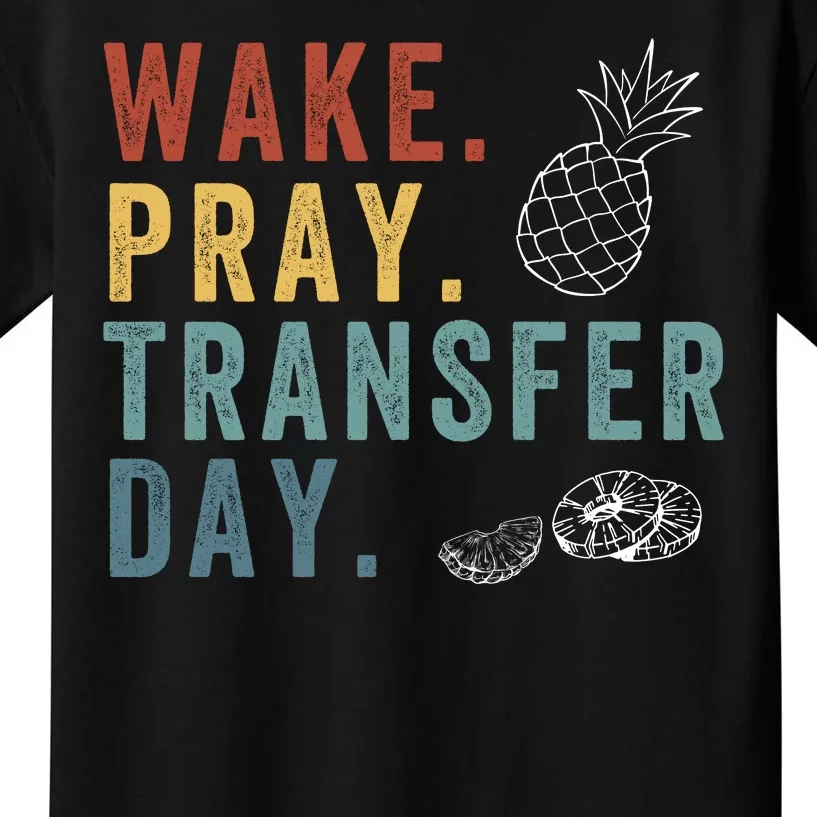 Wake Pray Transfer Day Embryo Transfer Day Ivf Pregnancy Kids T-Shirt