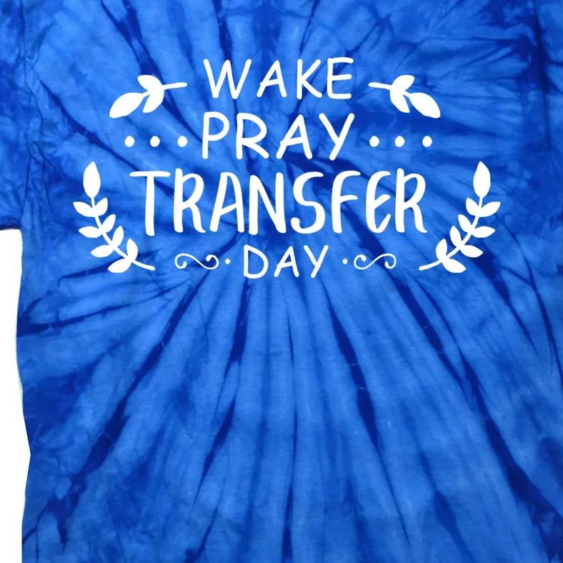 Wake Pray Transfer Day Ivf Fertilization Infertility Gift Tie-Dye T-Shirt