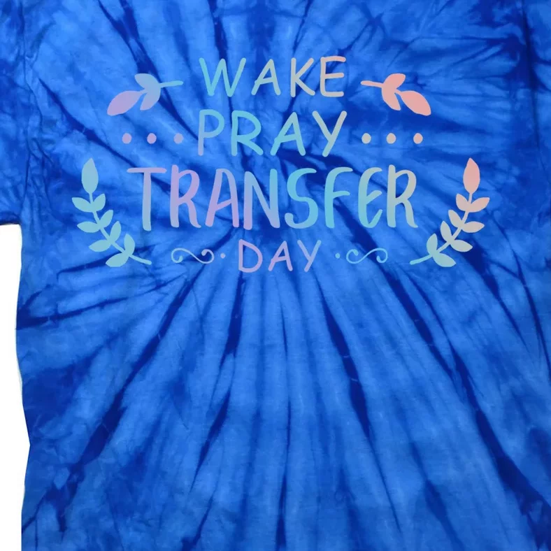 Wake Pray Transfer Day Ivf Fertilization Infertility Gift Tie-Dye T-Shirt