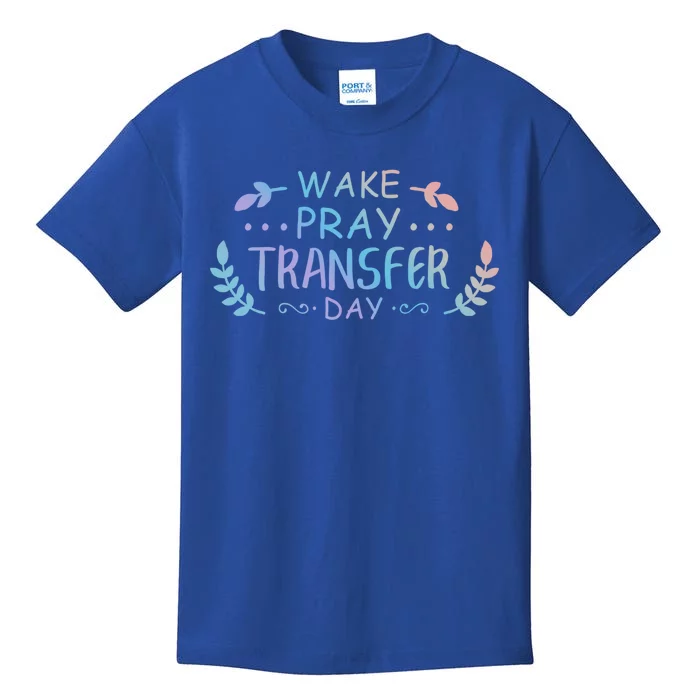 Wake Pray Transfer Day Ivf Fertilization Infertility Gift Kids T-Shirt