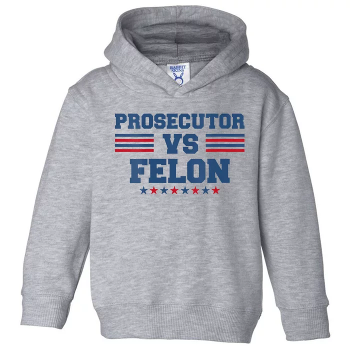 Wo Prosecutor Vs Felon 2024 Toddler Hoodie