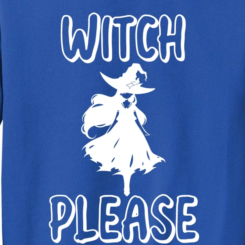 Witch Please! Witches Halloween Modern Gift Tall Sweatshirt