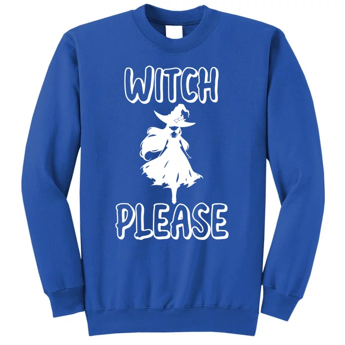 Witch Please! Witches Halloween Modern Gift Tall Sweatshirt