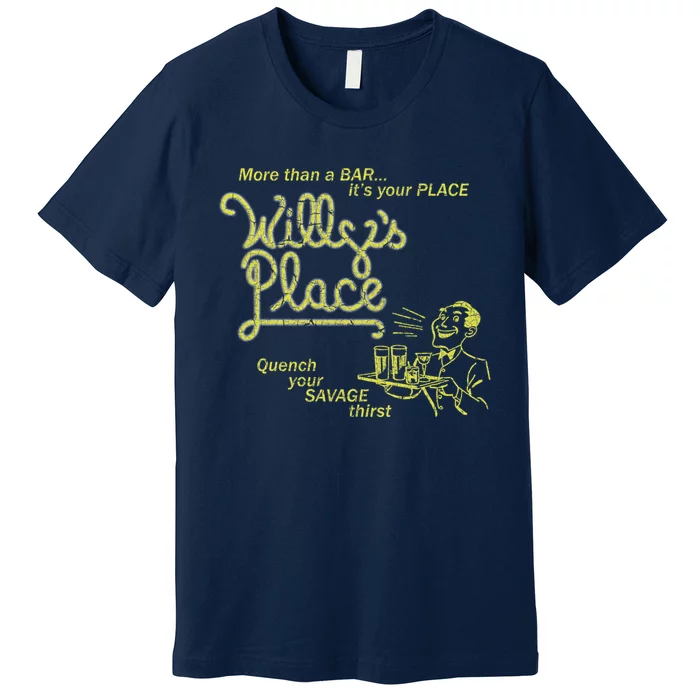 Willy&X27;S Place Premium T-Shirt