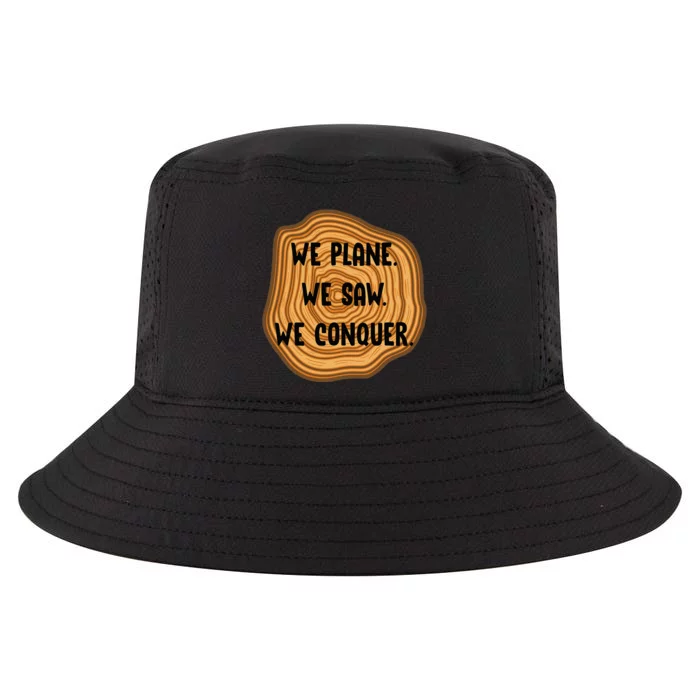 We Plane We Saw We Conquer Funny Woodworker Carpenter Gift Cool Comfort Performance Bucket Hat