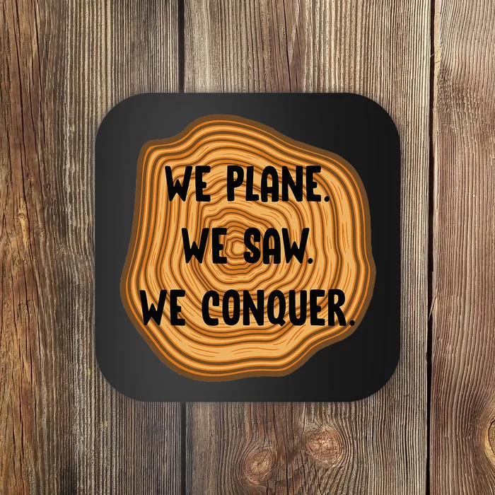 We Plane We Saw We Conquer Funny Woodworker Carpenter Gift Coaster