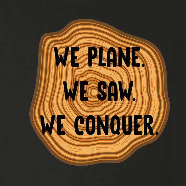 We Plane We Saw We Conquer Funny Woodworker Carpenter Gift Toddler Long Sleeve Shirt