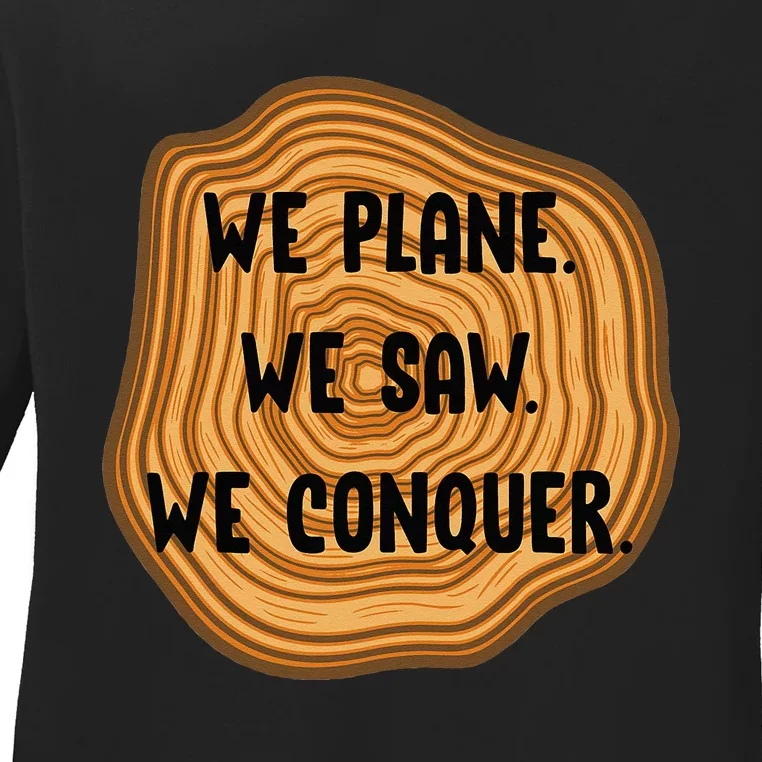 We Plane We Saw We Conquer Funny Woodworker Carpenter Gift Ladies Long Sleeve Shirt