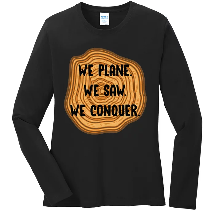 We Plane We Saw We Conquer Funny Woodworker Carpenter Gift Ladies Long Sleeve Shirt