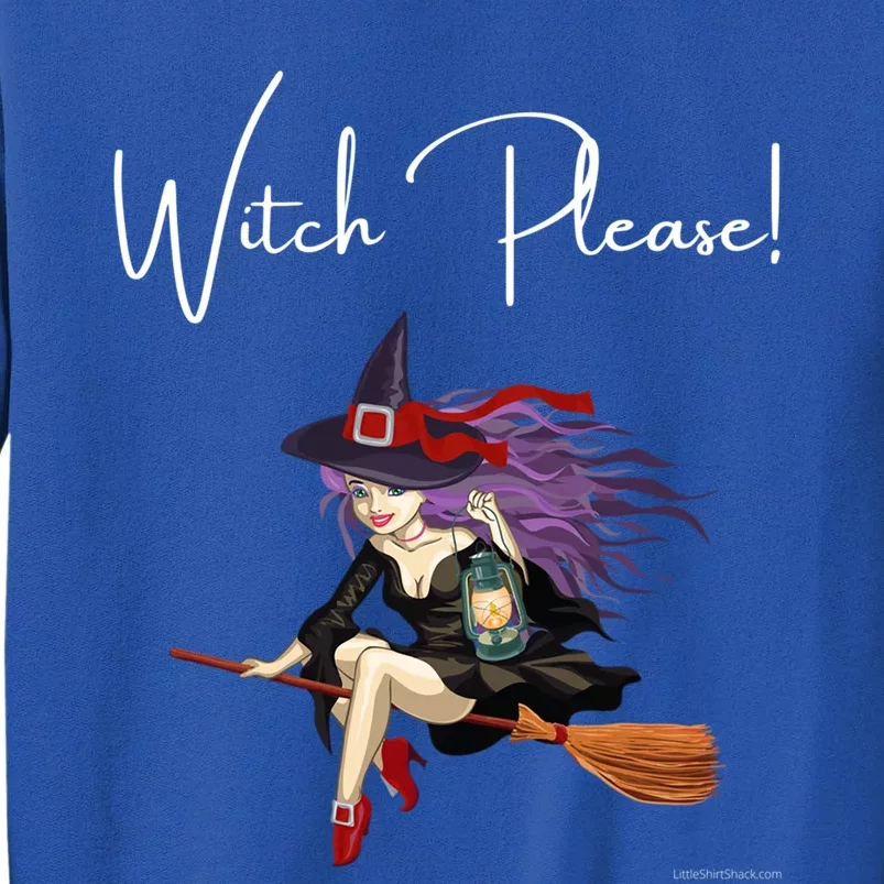 Witch Please Witches Spells Witchcraft Potion Halloween Meaningful Gift Tall Sweatshirt