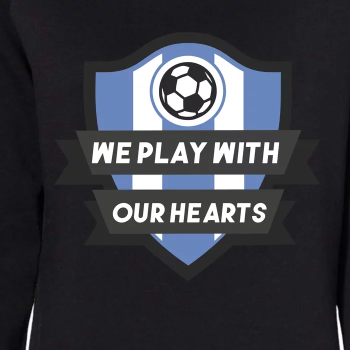 We Play With Our Hearts Soccer Player Womens California Wash Sweatshirt