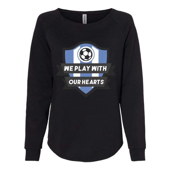 We Play With Our Hearts Soccer Player Womens California Wash Sweatshirt