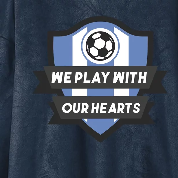 We Play With Our Hearts Soccer Player Hooded Wearable Blanket