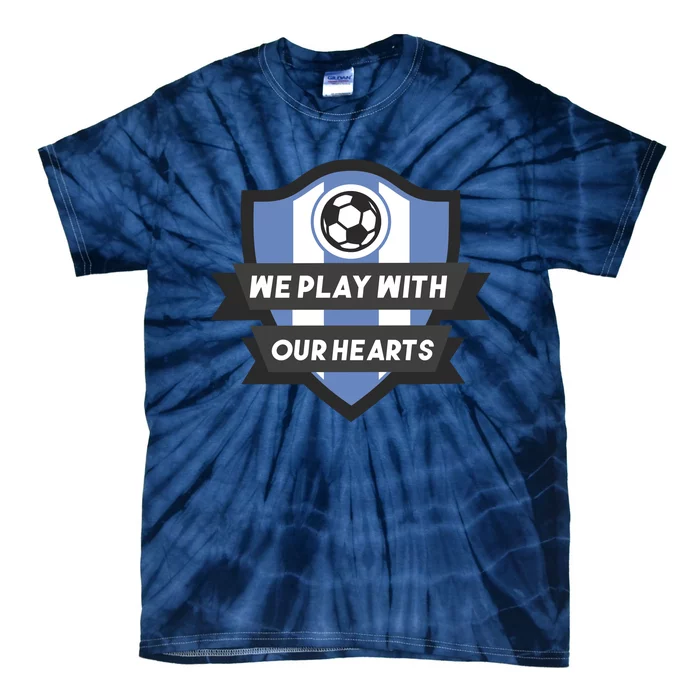 We Play With Our Hearts Soccer Player Tie-Dye T-Shirt