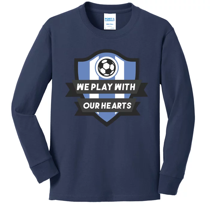 We Play With Our Hearts Soccer Player Kids Long Sleeve Shirt