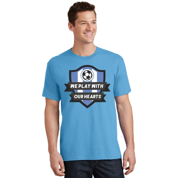 We Play With Our Hearts Soccer Player T-Shirt