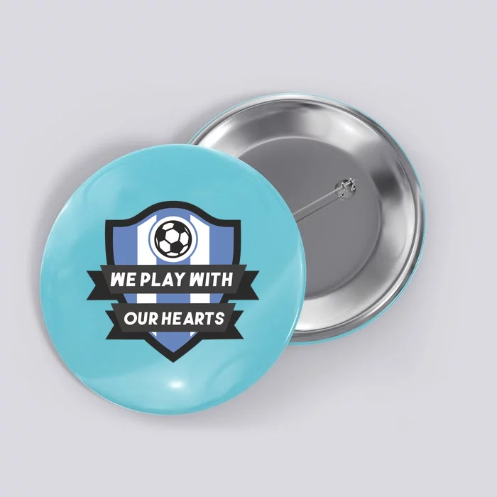 We Play With Our Hearts Soccer Player Button