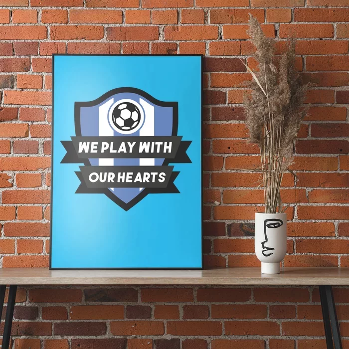 We Play With Our Hearts Soccer Player Poster