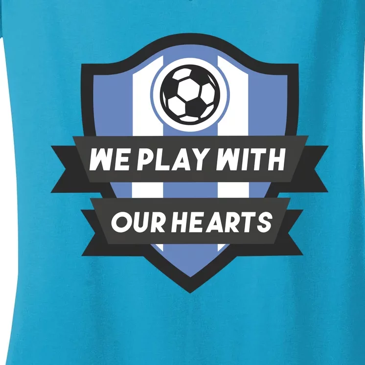 We Play With Our Hearts Soccer Player Women's V-Neck T-Shirt