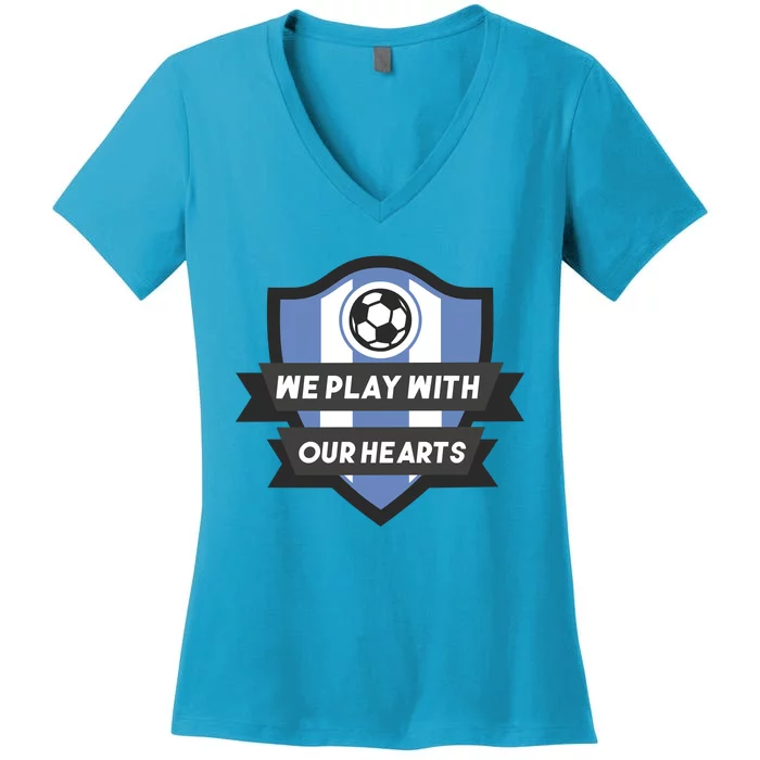 We Play With Our Hearts Soccer Player Women's V-Neck T-Shirt